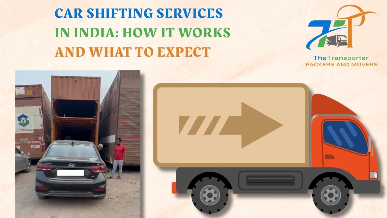 Car Shifting Services in India: How It Works and What to Expect