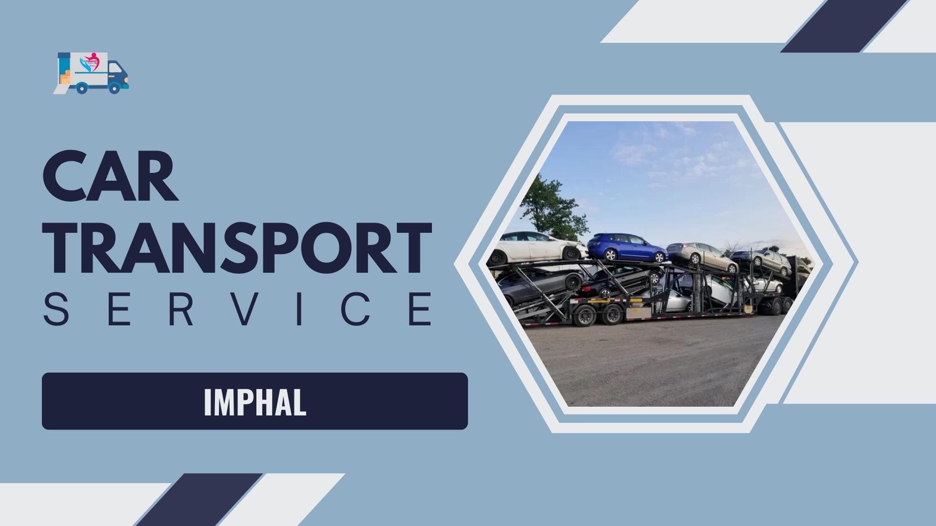 Quality car Carrier Service in Imphal