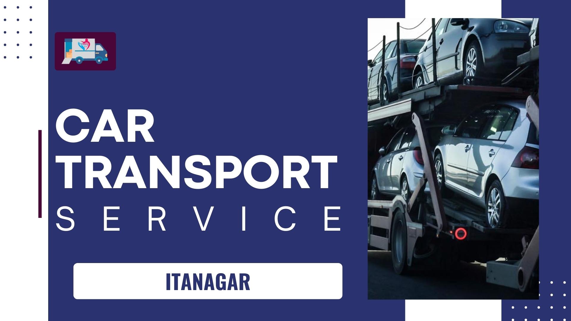 Quality car Carrier Service in Itanagar